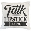 Talk Lipstick to Me, Beauty Pun Quote - Beauty Themed Merch for Makeup Artist or Cosmetologist, Gift for Makeup Lovers, Pillow Cover, White 18X18 IN