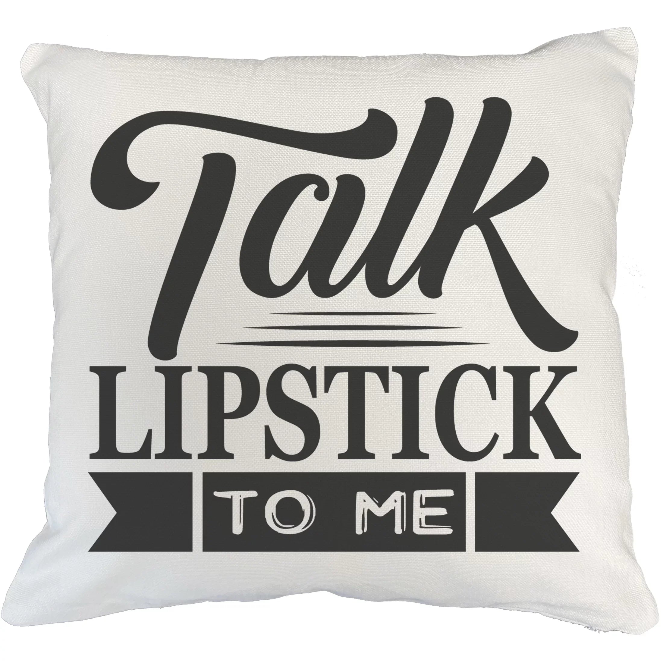 Talk Lipstick to Me, Beauty Pun Quote - Beauty Themed Merch for Makeup Artist or Cosmetologist, Gift for Makeup Lovers, Pillow Cover, White 18X18 IN